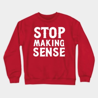 stop making sense Crewneck Sweatshirt